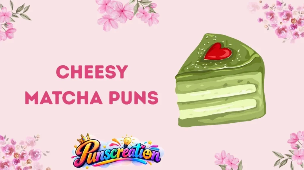 Cheesy Matcha Puns