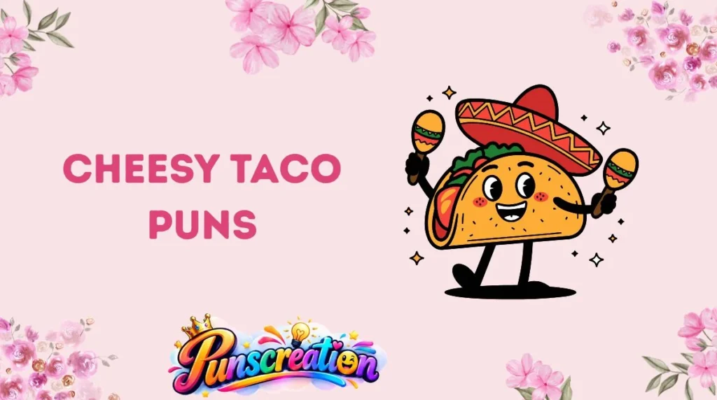 Cheesy taco puns