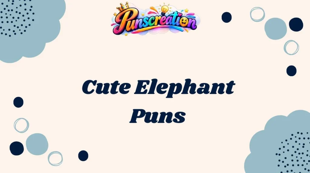 Cute Elephant Puns