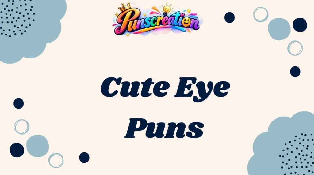 Cute Eye Puns
