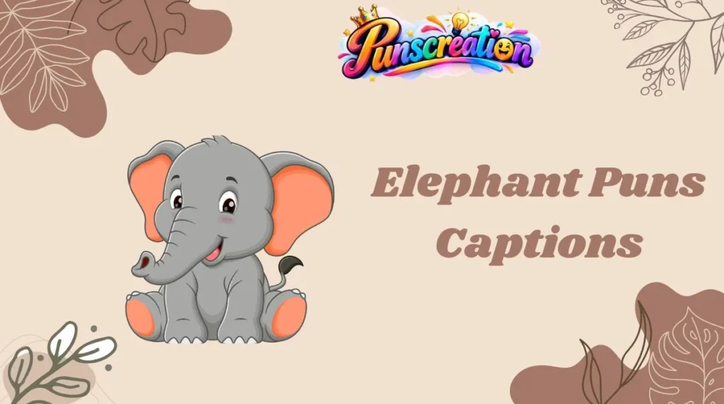 Elephant Puns Captions